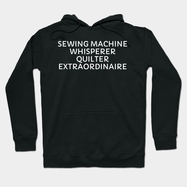 Sewing Machine Whisperer Quilter Extraordinaire Hoodie by trendynoize